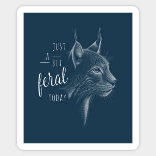 Just A Bit Feral Today! Lynx Wildcat Dark Cat Statement Sticker